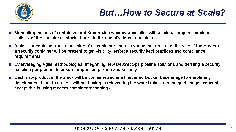 But…How to Secure at Scale? n Mandating the use of containers and Kubernetes whenever