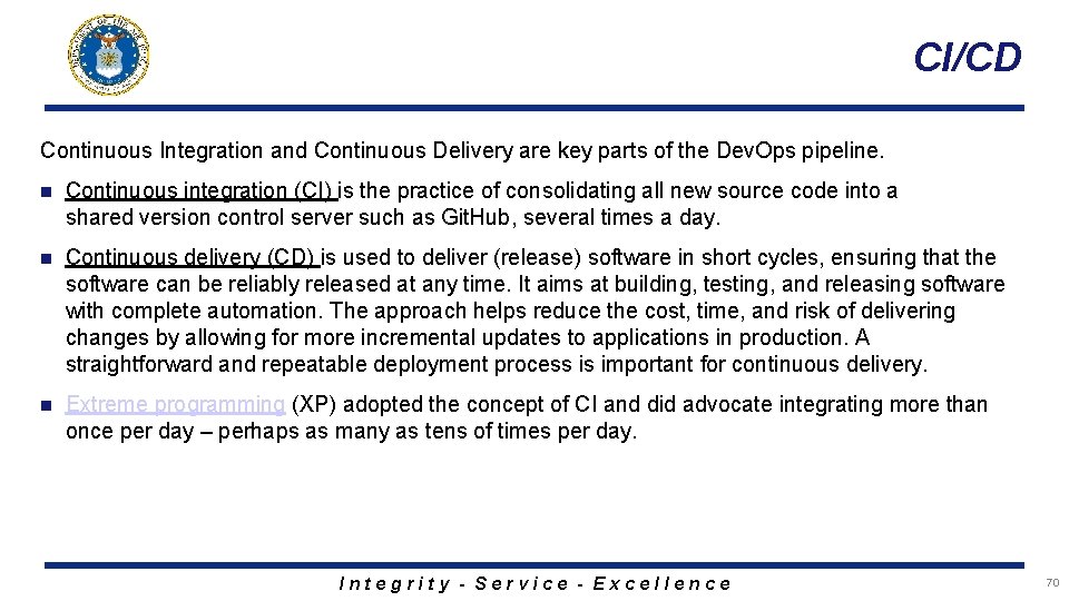 CI/CD Continuous Integration and Continuous Delivery are key parts of the Dev. Ops pipeline.