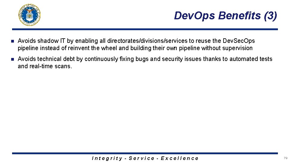 Dev. Ops Benefits (3) n Avoids shadow IT by enabling all directorates/divisions/services to reuse