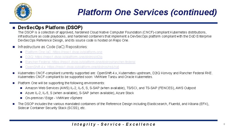 Platform One Services (continued) n Dev. Sec. Ops Platform (DSOP) The DSOP is a