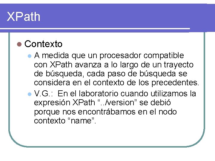 XPath l Contexto A medida que un procesador compatible con XPath avanza a lo