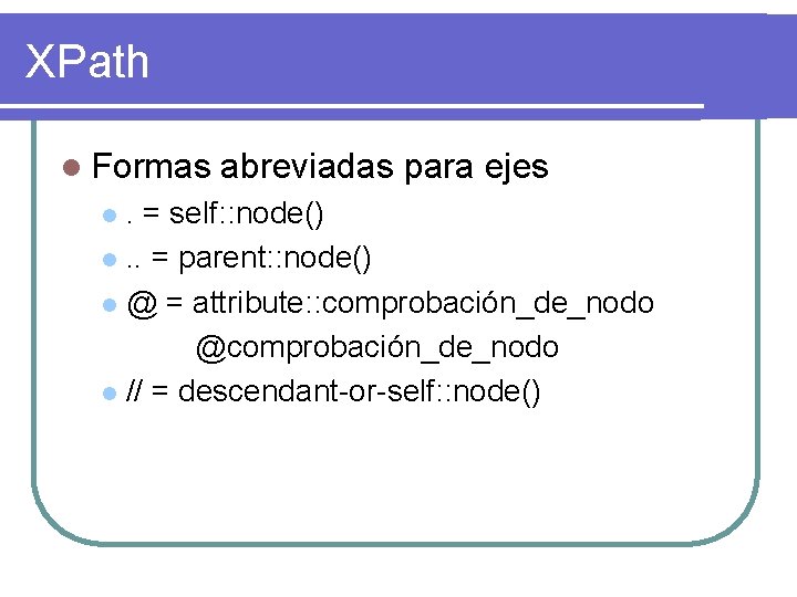 XPath l Formas abreviadas para ejes . = self: : node() l. . =