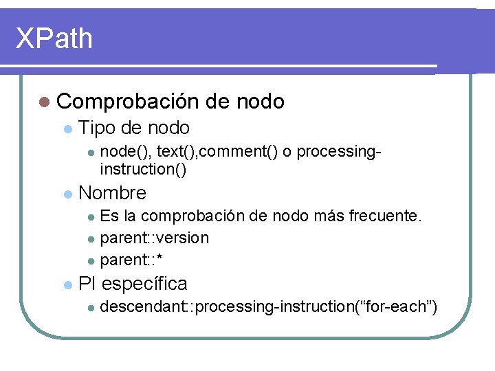 XPath l Comprobación l Tipo de nodo l l de nodo node(), text(), comment()