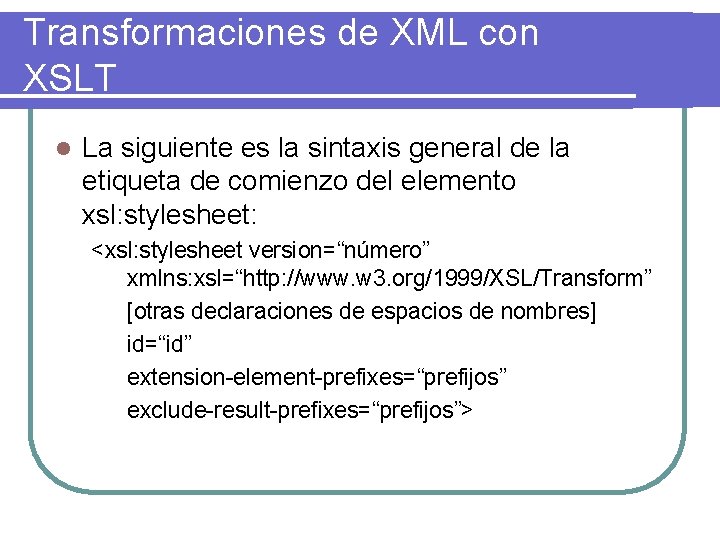 Transformaciones de XML con XSLT l La siguiente es la sintaxis general de la