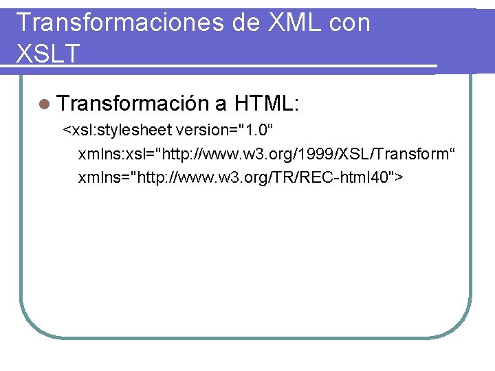 Transformaciones de XML con XSLT l Transformación a HTML: <xsl: stylesheet version="1. 0“ xmlns:
