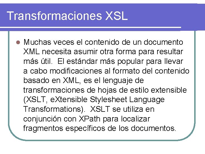 Transformaciones XSL l Muchas veces el contenido de un documento XML necesita asumir otra