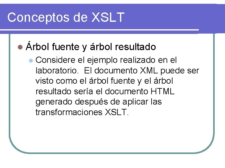 Conceptos de XSLT l Árbol l fuente y árbol resultado Considere el ejemplo realizado