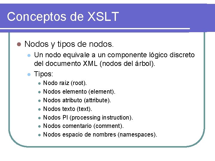 Conceptos de XSLT l Nodos y tipos de nodos. l l Un nodo equivale