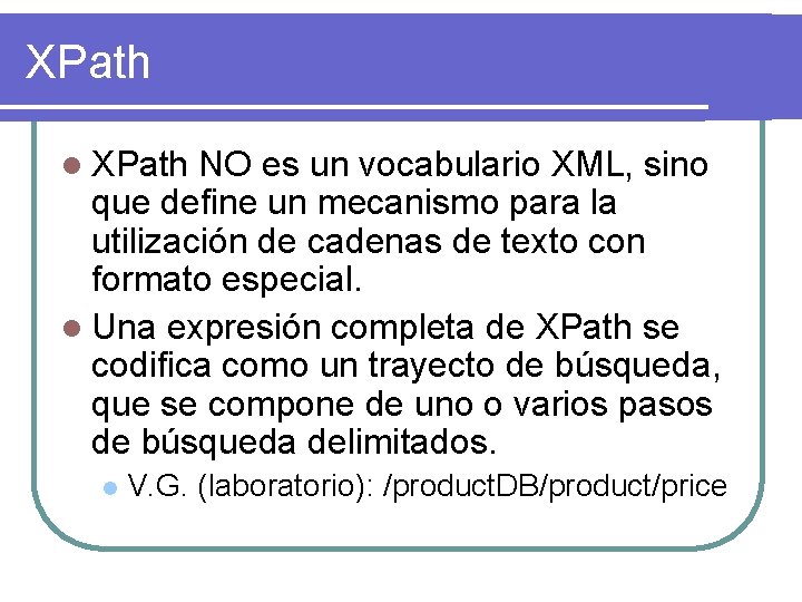 XPath l XPath NO es un vocabulario XML, sino que define un mecanismo para