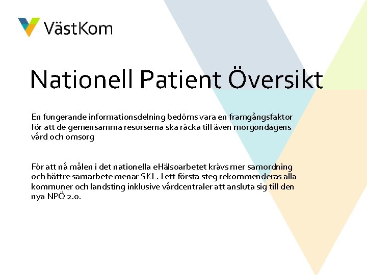 Nationell Patient Översikt En fungerande informationsdelning bedöms vara en framgångsfaktor för att de gemensamma