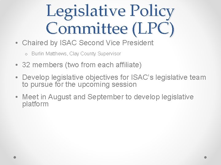Legislative Policy Committee (LPC) • Chaired by ISAC Second Vice President o Burlin Matthews,