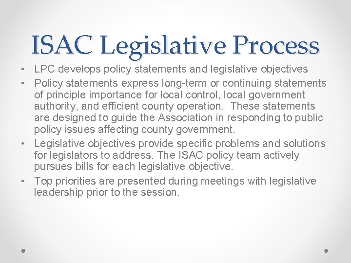 ISAC Legislative Process • LPC develops policy statements and legislative objectives • Policy statements