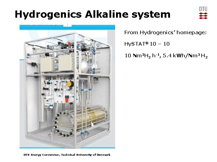 Hydrogenics Alkaline system From Hydrogenics’ homepage: Hy. STAT® 10 – 10 10 Nm 3