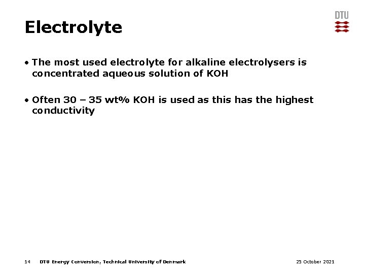 Electrolyte • The most used electrolyte for alkaline electrolysers is concentrated aqueous solution of