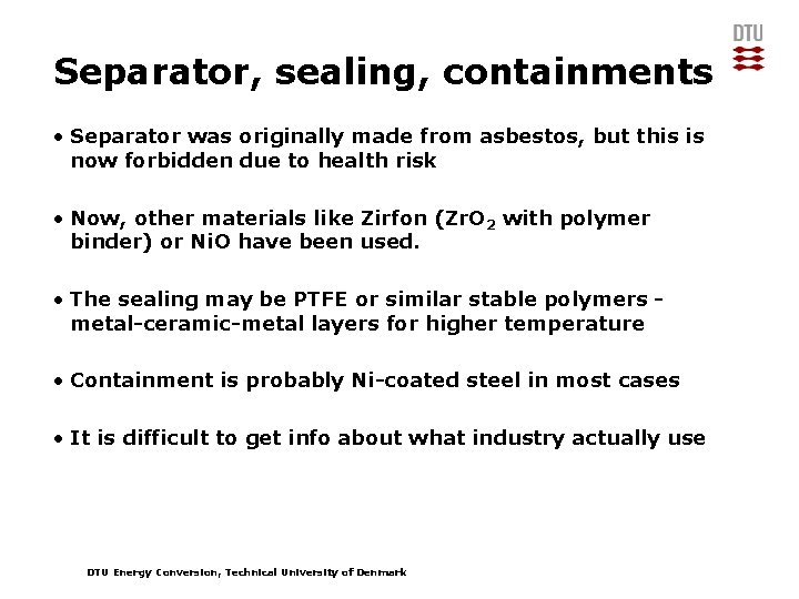 Separator, sealing, containments • Separator was originally made from asbestos, but this is now