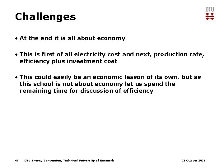 Challenges • At the end it is all about economy • This is first