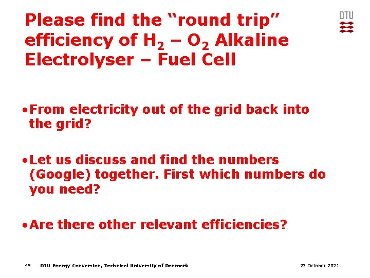 Please find the “round trip” efficiency of H 2 – O 2 Alkaline Electrolyser
