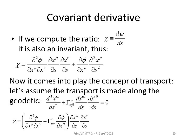 Covariant derivative • If we compute the ratio: it is also an invariant, thus: