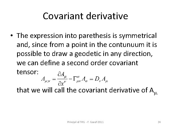 Covariant derivative • The expression into parethesis is symmetrical and, since from a point