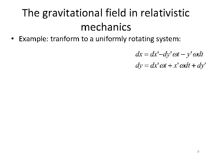 The gravitational field in relativistic mechanics • Example: tranform to a uniformly rotating system: