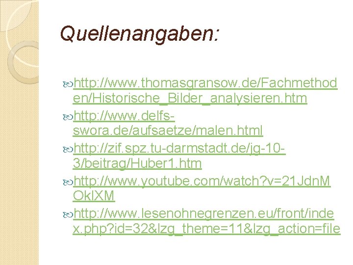 Quellenangaben: http: //www. thomasgransow. de/Fachmethod en/Historische_Bilder_analysieren. htm http: //www. delfsswora. de/aufsaetze/malen. html http: //zif.