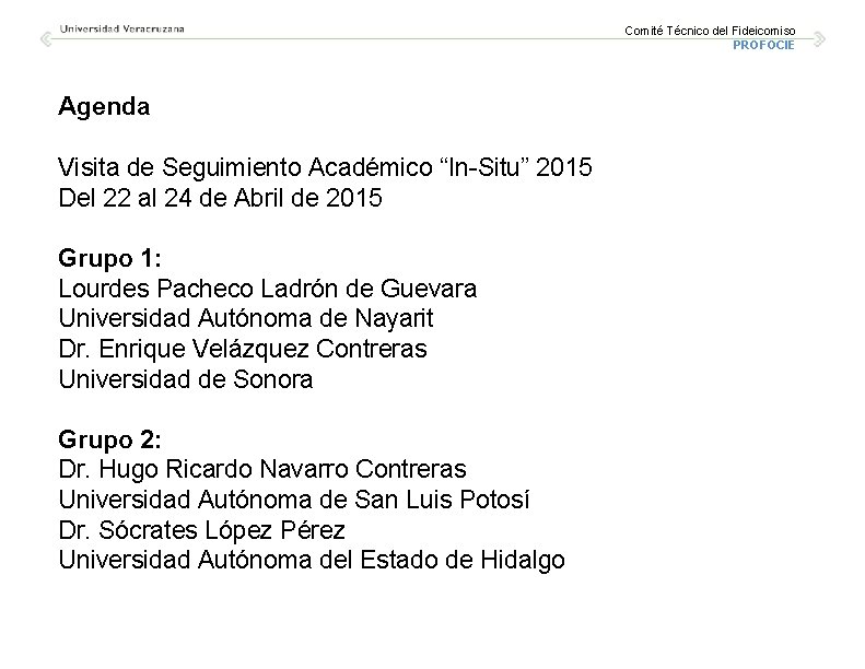 Comité Técnico del Fideicomiso PROFOCIE Agenda Visita de Seguimiento Académico “In-Situ” 2015 Del 22