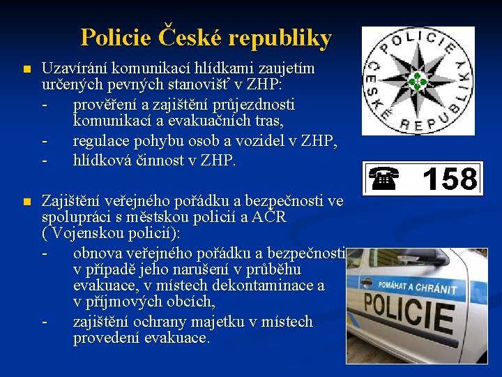 Policie České republiky n Uzavírání komunikací hlídkami zaujetím určených pevných stanovišť v ZHP: prověření