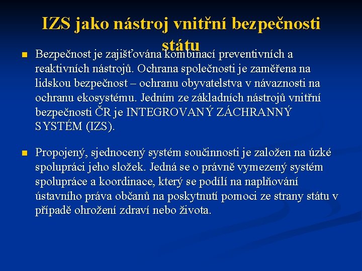 n IZS jako nástroj vnitřní bezpečnosti státu Bezpečnost je zajišťována kombinací preventivních a reaktivních