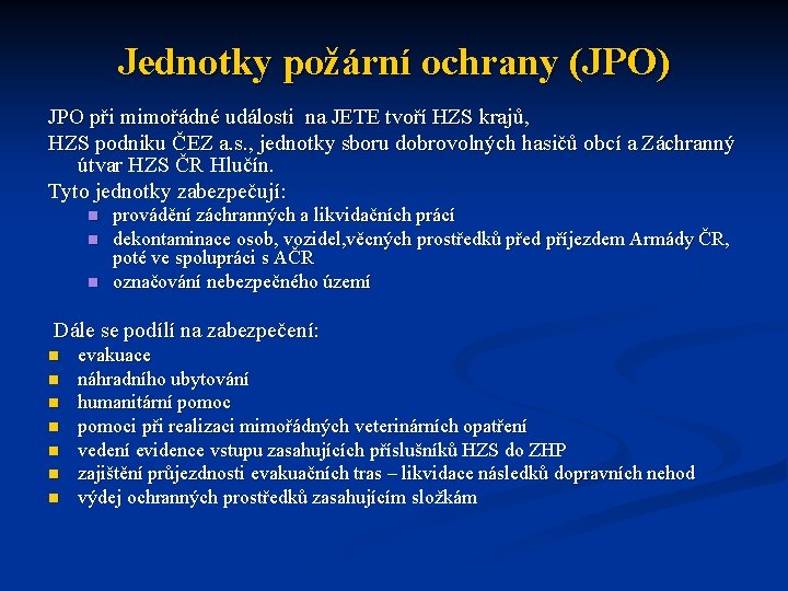 Jednotky požární ochrany (JPO) JPO při mimořádné události na JETE tvoří HZS krajů, HZS