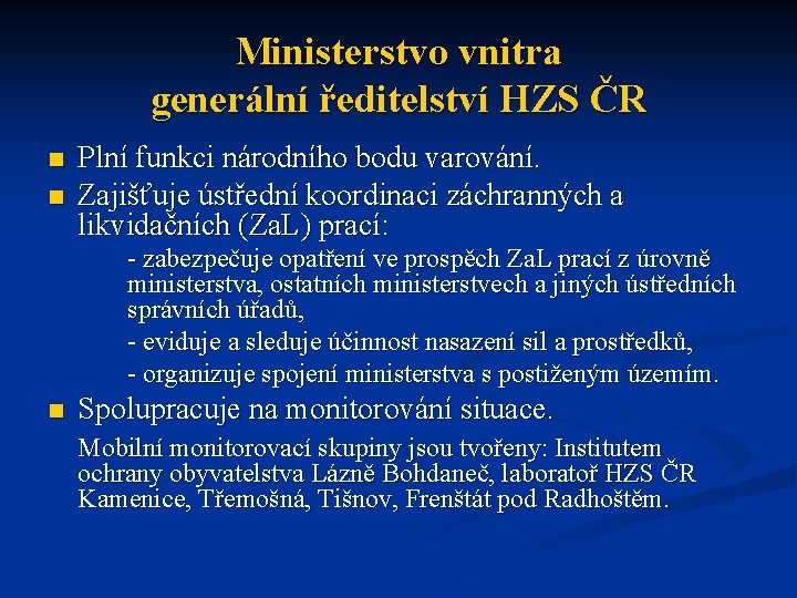 Ministerstvo vnitra generální ředitelství HZS ČR n n Plní funkci národního bodu varování. Zajišťuje