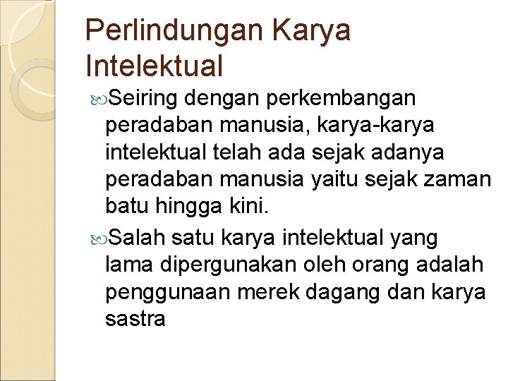 Perlindungan Karya Intelektual Seiring dengan perkembangan peradaban manusia, karya-karya intelektual telah ada sejak adanya