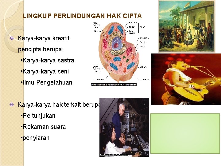 LINGKUP PERLINDUNGAN HAK CIPTA Karya-karya kreatif pencipta berupa: • Karya-karya sastra • Karya-karya seni