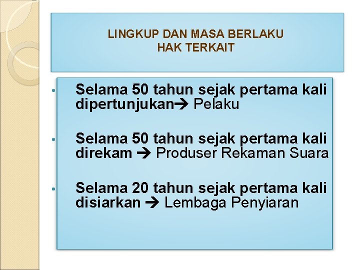 LINGKUP DAN MASA BERLAKU HAK TERKAIT • Selama 50 tahun sejak pertama kali dipertunjukan