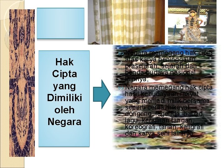 Hak Cipta yang Dimiliki oleh Negara memegang hak cipta atas karya peninggalan prasejarah, sejarah