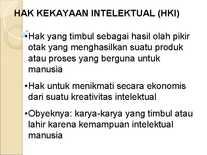 HAK KEKAYAAN INTELEKTUAL (HKI) • Hak yang timbul sebagai hasil olah pikir otak yang