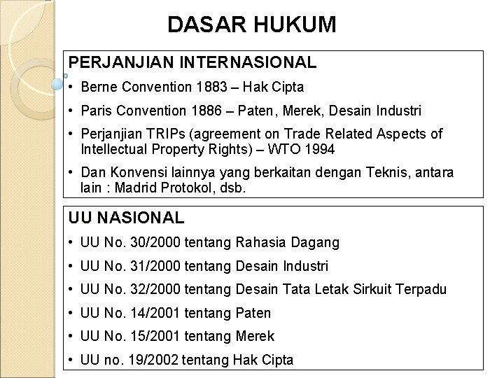 DASAR HUKUM PERJANJIAN INTERNASIONAL • Berne Convention 1883 – Hak Cipta • Paris Convention