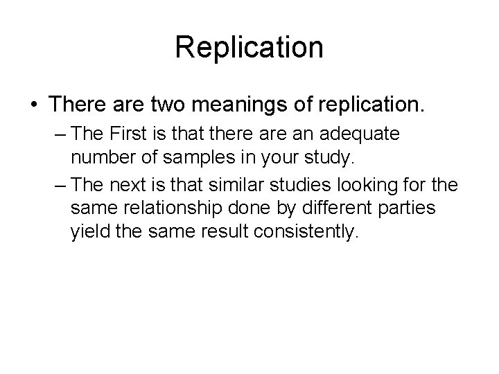 Replication • There are two meanings of replication. – The First is that there