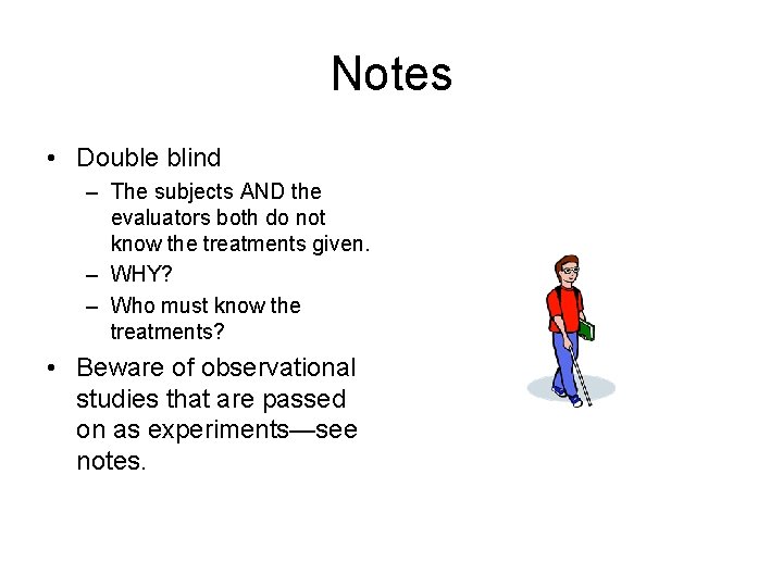 Notes • Double blind – The subjects AND the evaluators both do not know