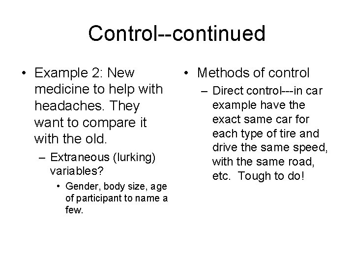 Control--continued • Example 2: New medicine to help with headaches. They want to compare