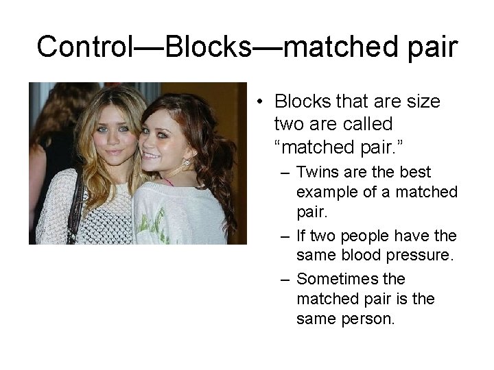 Control—Blocks—matched pair • Blocks that are size two are called “matched pair. ” –