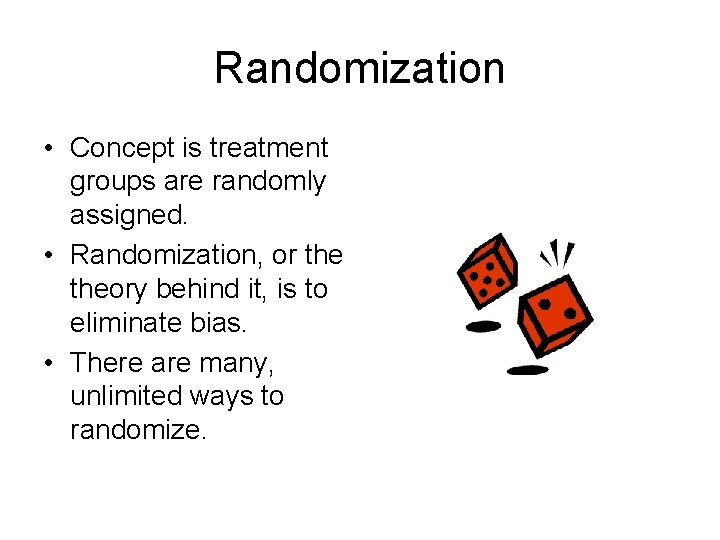 Randomization • Concept is treatment groups are randomly assigned. • Randomization, or theory behind