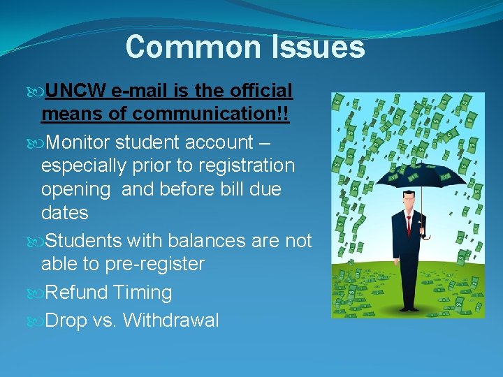 Common Issues UNCW e-mail is the official means of communication!! Monitor student account –