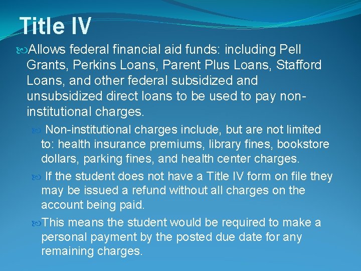 Title IV Allows federal financial aid funds: including Pell Grants, Perkins Loans, Parent Plus