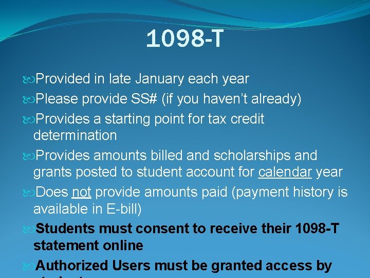 1098 -T Provided in late January each year Please provide SS# (if you haven’t