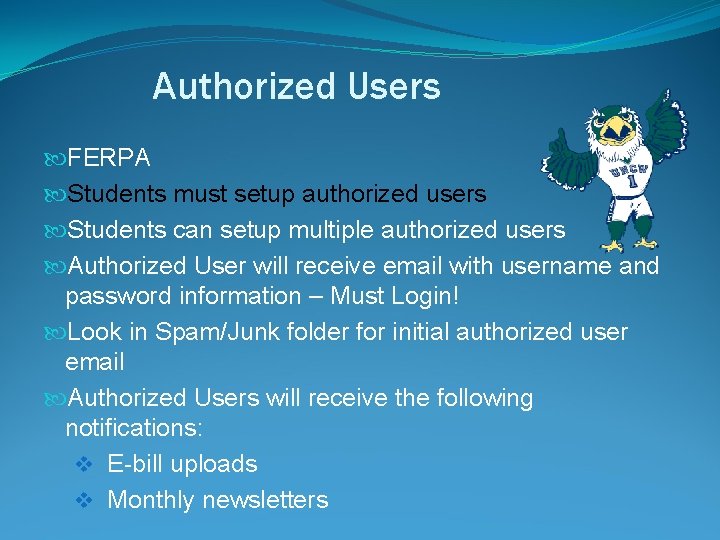 Authorized Users FERPA Students must setup authorized users Students can setup multiple authorized users