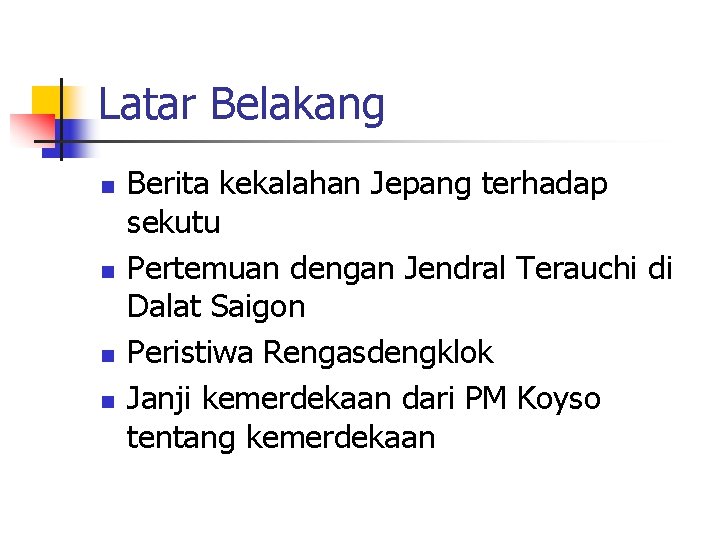 Latar Belakang n n Berita kekalahan Jepang terhadap sekutu Pertemuan dengan Jendral Terauchi di