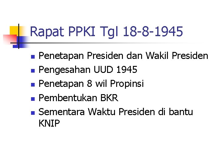 Rapat PPKI Tgl 18 -8 -1945 n n n Penetapan Presiden dan Wakil Presiden