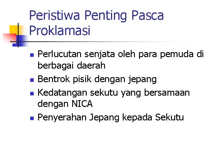 Peristiwa Penting Pasca Proklamasi n n Perlucutan senjata oleh para pemuda di berbagai daerah