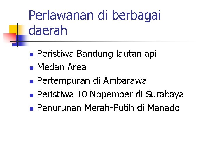 Perlawanan di berbagai daerah n n n Peristiwa Bandung lautan api Medan Area Pertempuran