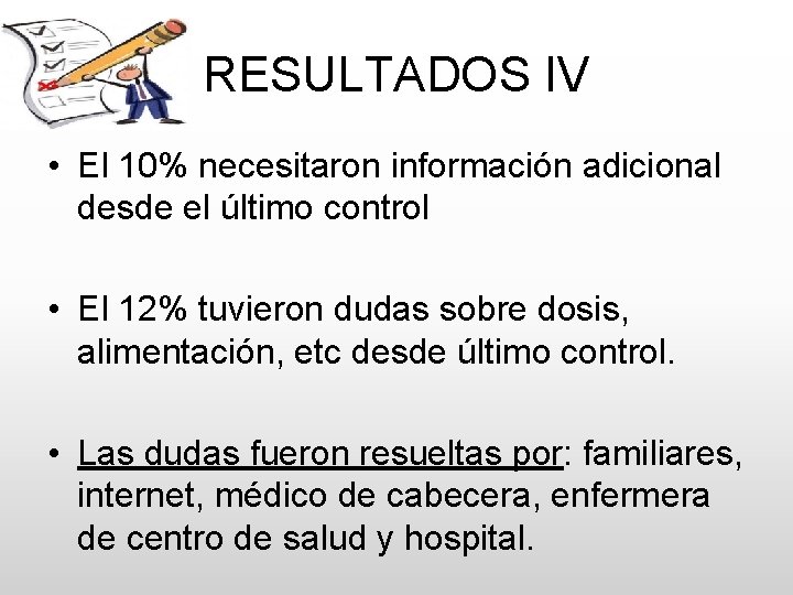 RESULTADOS IV • El 10% necesitaron información adicional desde el último control • El